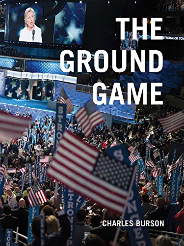 Stock image for Charles Burson: the Ground Game : Through My Lens, the 2016 Campaign for sale by Better World Books