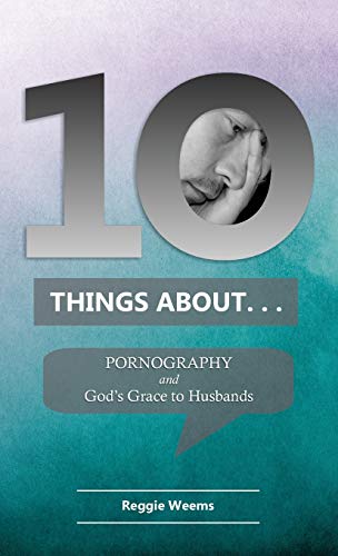 Stock image for Ten Things About. . . Pornography: And God's Grace to Husbands for sale by Lakeside Books