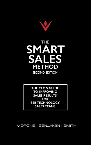 Imagen de archivo de The Smart Sales Method: The CEO's Guide To Improving Sales Results For B2B Technology Sales Teams a la venta por Reliant Bookstore