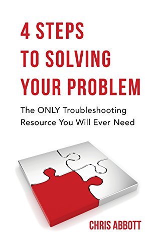 Stock image for 4 Steps to Solving Your Problem: The Only Troubleshooting Resource You Will Ever Need for sale by GF Books, Inc.