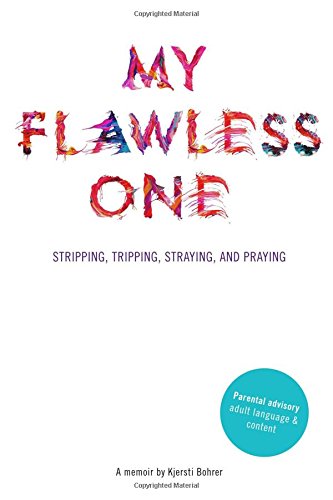 Stock image for My Flawless One: Stripping, Tripping, Straying, and Praying for sale by HPB-Diamond