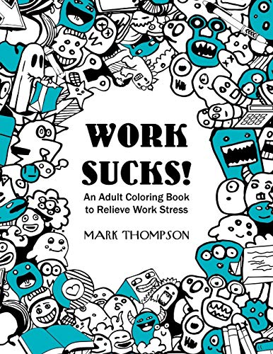 Imagen de archivo de Work Sucks!: An Adult Coloring Book to Relieve Work Stress: (Volume 1 of Humorous Coloring Books Series by Mark Thompson) a la venta por ThriftBooks-Atlanta