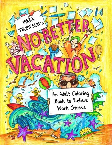 Imagen de archivo de No Better Vacation: An Adult Coloring Book to Relieve Work Stress: (Volume 2 of Humorous Coloring Books Series by Mark Thompson) a la venta por Revaluation Books