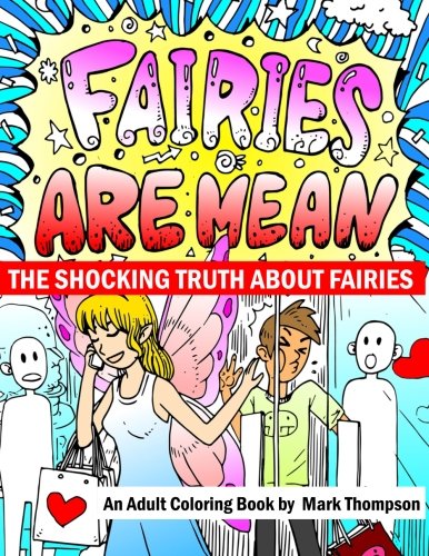 Imagen de archivo de Fairies Are Mean: The Shocking Truth About Fairies: An Adult Coloring Book: (Volume 3 of Humorous Coloring Books Series by Mark Thompson) a la venta por Revaluation Books