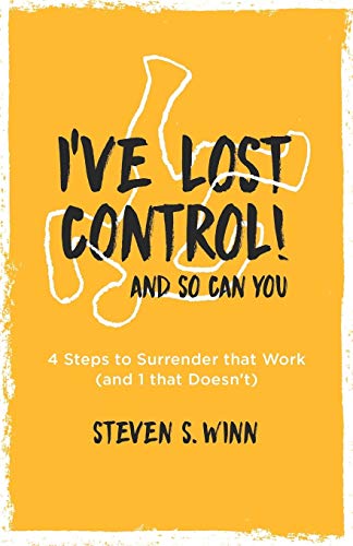 Stock image for I've Lost Control! And So Can You: 4 Steps to Surrender that Work (and 1 that Doesn't) for sale by Lucky's Textbooks