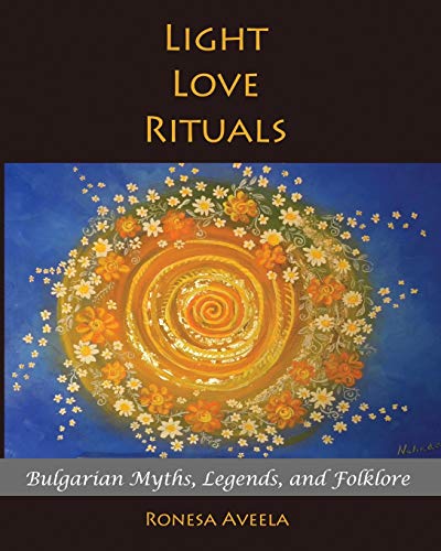 Imagen de archivo de Light Love Rituals: Bulgarian Myths, Legends, and Folklore a la venta por GF Books, Inc.