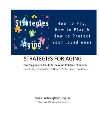 Stock image for Strategies For Aging Workbook: Teaching Senior Adults & the Adult Children of Seniors: How to Pay, How to Play, & How to Protect Your Loved Ones for sale by Books Unplugged