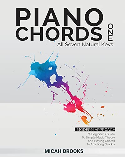 9780999693780: Piano Chords One: A Beginner's Guide To Simple Music Theory and Playing Chords To Any Song Quickly: : A Beginner's Guide To Simple Music Theory and Playing Chords To Any Song Quickly