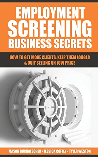 Stock image for Employment Screening Business Secrets: How to Get More Clients, Keep Them Longer & Quit Selling on Low Price for sale by ThriftBooks-Atlanta