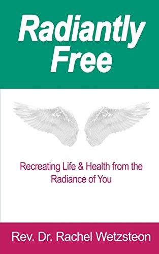 Imagen de archivo de Radiantly Free: Recreating Life & Health from the Radiance of You a la venta por Lucky's Textbooks