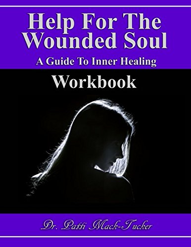 Help For The Wounded Soul: Workbook: A Guide To Inner Healing - Mack-Tucker, Dr. Patti