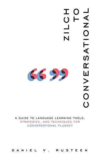 Beispielbild fr Zilch to Conversational: A guide to language learning tools, strategies, and techniques for conversational fluency zum Verkauf von GF Books, Inc.