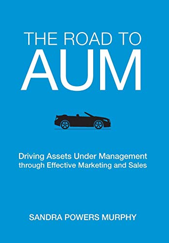 Imagen de archivo de The Road to AUM: Driving Assets Under Management through Effective Marketing and Sales a la venta por SecondSale