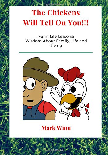 Stock image for The Chickens Will Tell On You!!!: Farm Life Lessons: Wisdom About Family, Life and Living for sale by Revaluation Books