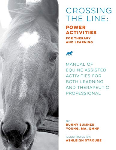 Stock image for Crossing the Line: Power Activities for Therapy and Learning: Manual of Equine Assisted Activities for Both Learning and Therapeutic Professional for sale by Save With Sam