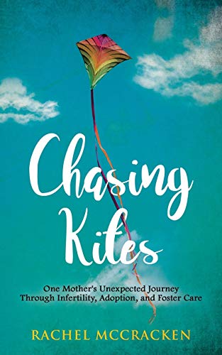 Stock image for Chasing Kites: One Mother's Unexpected Journey Through Infertility, Adoption, and Foster Care for sale by SecondSale