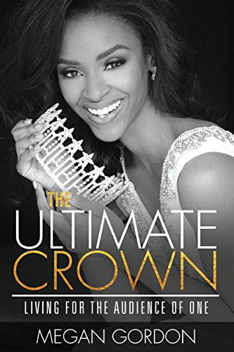 Stock image for The Ultimate Crown: Living for the Audience of One for sale by ThriftBooks-Atlanta