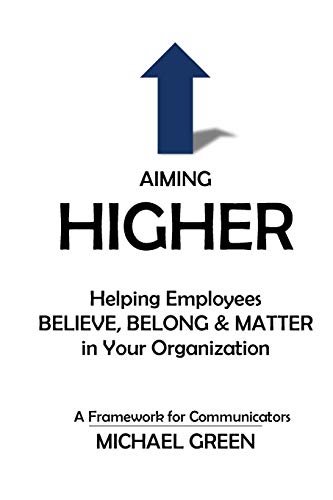 Stock image for Aiming Higher: Helping Employees Believe, Belong & Matter in Your Organization for sale by THE SAINT BOOKSTORE