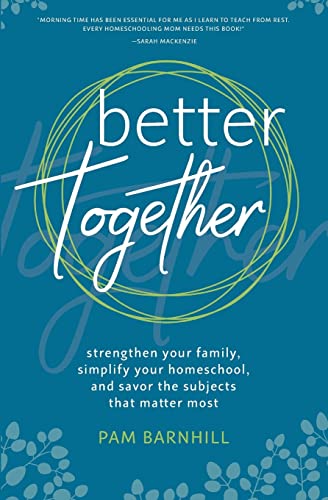 Beispielbild fr Better Together: Strengthen Your Family, Simplify Your Homeschool, and Savor the Subjects That Matter Most zum Verkauf von SecondSale