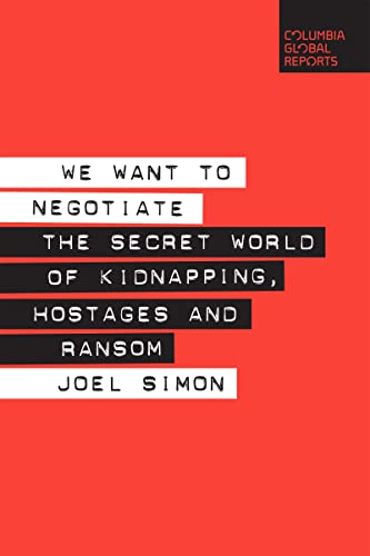 Imagen de archivo de We Want to Negotiate: The Secret World of Kidnapping, Hostages and Ransom a la venta por Dream Books Co.