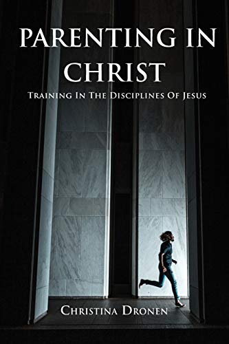 Stock image for Parenting In Christ: Training In The Disciplines Of Jesus for sale by SecondSale