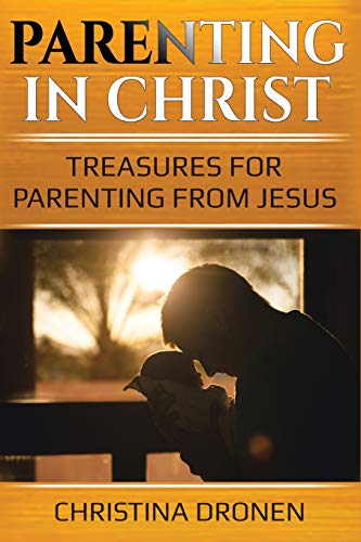 Stock image for Parenting in Christ: Treasures For Parenting From Jesus for sale by SecondSale