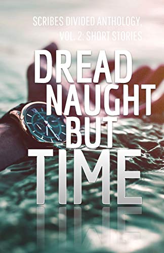 9780999752630: Dread Naught but Time: Scribes Divided Anthology, Vol. 2: Short Stories