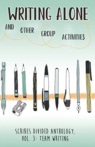9780999752661: Writing Alone and Other Group Activities: Scribes Divided Anthology, Vol. 3: Team Writing