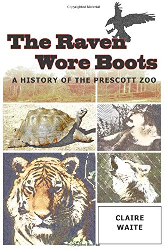 Stock image for The Raven Wore Boots: A History of the Prescott Zoo for sale by SecondSale