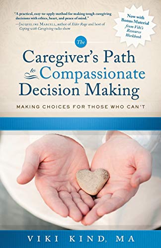 Stock image for The Caregiver's Path to Compassionate Decision Making: Making Choices for Those Who Can't for sale by SecondSale