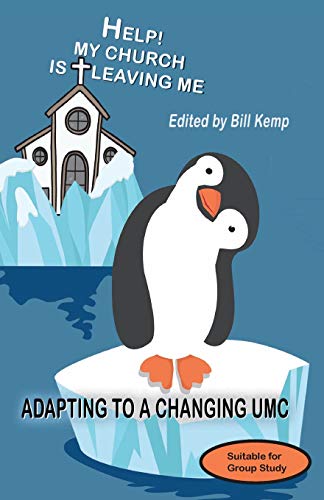 9780999768747: Help! My Church is Leaving Me: Adapting to a Changing UMC