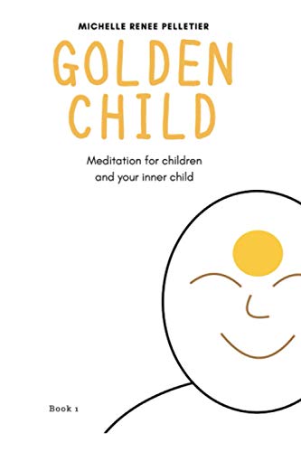 Beispielbild fr Golden Child: Meditation for children and your inner child Pelletier, Michelle Renee zum Verkauf von Vintage Book Shoppe