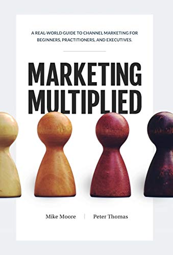 Imagen de archivo de Marketing Multiplied: A real-world guide to Channel Marketing for beginners, practitioners, and executives. a la venta por BooksRun