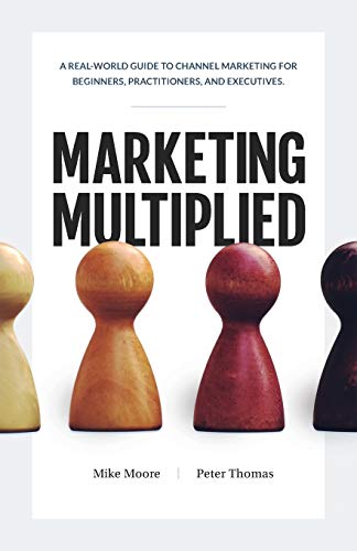 Imagen de archivo de Marketing Multiplied: A real-world guide to Channel Marketing for beginners, practitioners, and executives. a la venta por BooksRun