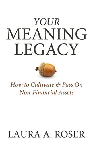 Imagen de archivo de Your Meaning Legacy: How to Cultivate & Pass On Non-Financial Assets a la venta por BooksRun