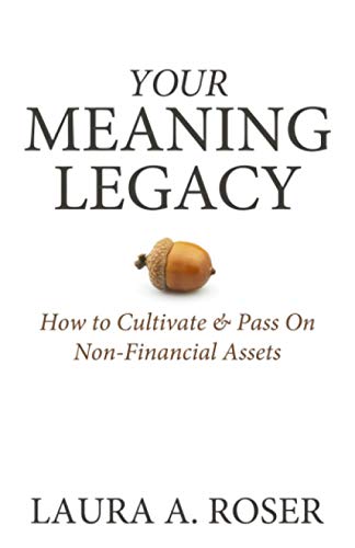 Stock image for Your Meaning Legacy: How to Cultivate & Pass On Non-Financial Assets for sale by BooksRun