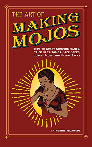 Stock image for The Art of Making Mojos: How to Craft Conjure Hands, Trick Bags, Tobies, Gree-Grees, Jomos, Jacks, and Nation Sacks for sale by HPB Inc.