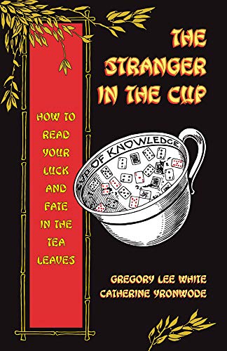 9780999780961: The Stranger in the Cup: How to Read Your Luck and Fate in the Tea Leaves