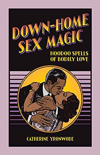 Beispielbild fr Down-Home Sex Magic: Hoodoo Spells of Bodily Love zum Verkauf von ThriftBooks-Atlanta