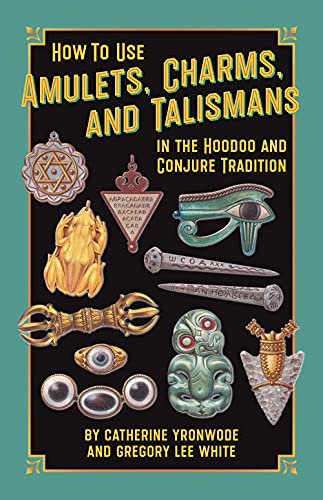 Imagen de archivo de How to Use Amulets, Charms, and Talismans in the Hoodoo and Conjure Tradition: Physical Magic for Protection, Health, Money, Love, and Long Life a la venta por GF Books, Inc.