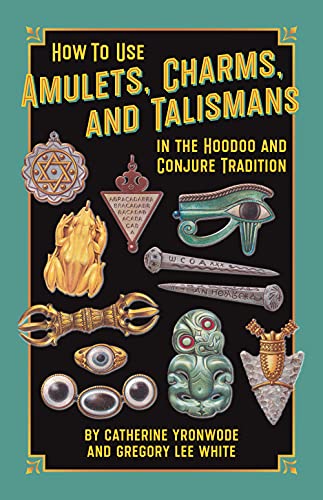 Stock image for How to Use Amulets, Charms, and Talismans in the Hoodoo and Conjure Tradition: Physical Magic for Protection, Health, Money, Love, and Long Life for sale by GF Books, Inc.