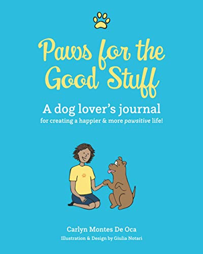 Stock image for Paws For The Good Stuff: A dog lover's journal for creating a happier and more pawsitive life! for sale by SecondSale