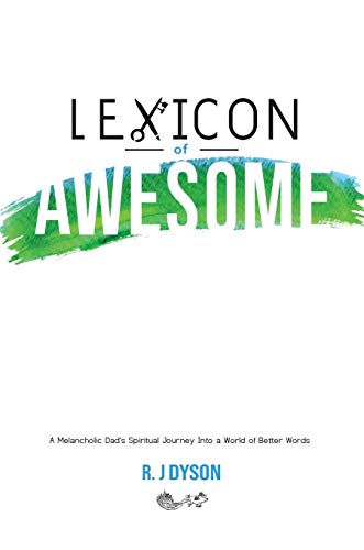 Beispielbild fr Lexicon of Awesome: A Melancholic Dad's Spiritual Journey Into a World of Better Words zum Verkauf von Books From California