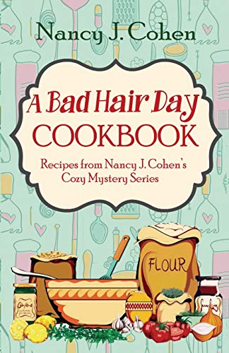 9780999793251: A Bad Hair Day Cookbook: Recipes from Nancy J. Cohen's Cozy Mystery Series (Bad Hair Day Mysteries)