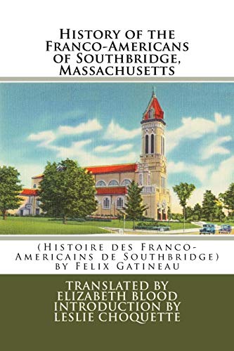 Stock image for History of the Franco-Americans of Southbridge, Massachusetts: (Histoire des Franco-Americains de Southbridge, Massachusetts) for sale by THE SAINT BOOKSTORE