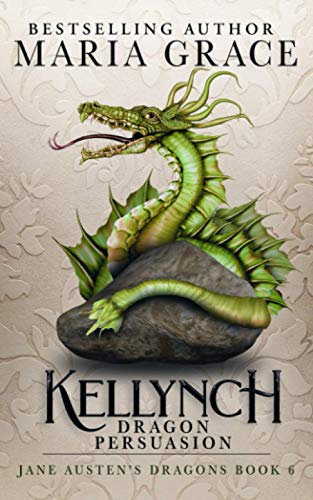 Stock image for Kellynch Dragon Persuasion (Jane Austen's Dragons: A Regency gaslamp dragon fantasy adventure, Band 6) for sale by medimops