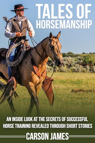 Stock image for Tales Of Horsemanship: An Inside Look At The Secrets Of Successful Horse Training Revealed Through Short Stories for sale by Goodwill of Colorado