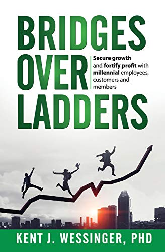 Stock image for Bridges over Ladders: Create a future with millennials, OR millennials will create a future for you! for sale by Books From California