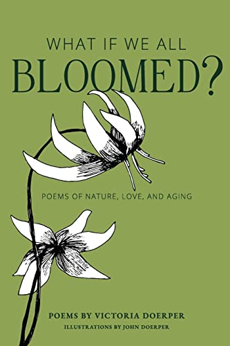 

What If We All Bloomed: Poems of Nature, Love, and Aging