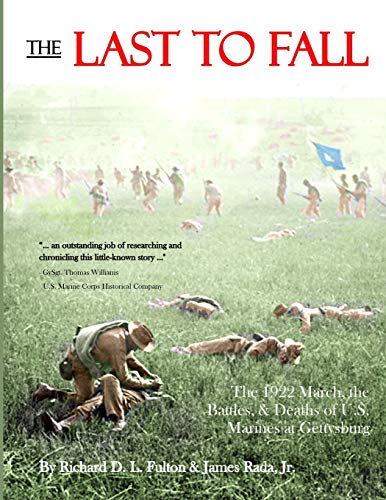 Beispielbild fr The Last to Fall: The 1922 March, Battles, & Deaths of U.S. Marines at Gettysburg zum Verkauf von GF Books, Inc.